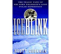 Ice Blink: The Tragic Fate of Sir John Franklin′s Lost Polar Expedition