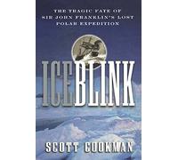 Ice Blink: The Tragic Fate of Sir John Franklin's Lost Polar Expedition