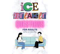 Ice Breaker Questions for Adults: The Little Icebreaker Questions Book to Get The Conversation Rolling