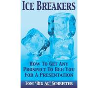 Ice Breakers! How To Get Any Prospect To Beg You For A Presentation by Schreiter, Tom "Big Al" (2013) Paperback