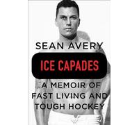 Ice Capades: A Memoir of Fast Living and Tough Hockey
