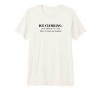 Ice Climbing One Person is Cold, One Person is Scared Premium T-Shirt