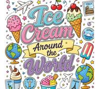 Ice Cream Around the World: A Delicious Coloring Adventure for Teens Featuring Sweet Treats, Famous Desserts, and Frozen Favorites from Around the Globe