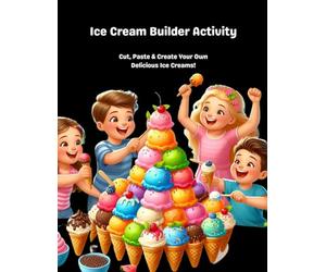 Ice Cream Builder Activity: Cut, Paste & Create Your Own Delicious Ice Creams