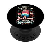 Ice Cream If Money Can't Buy Happiness Explain Ice Cream And PopSockets Adhesive PopGrip
