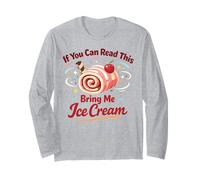 Ice Cream If You Can Read This Bring Me Ice Cream Long Sleeve T-Shirt