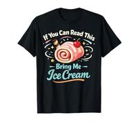 Ice Cream If You Can Read This Bring Me Ice Cream T-Shirt