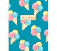 Ice Cream Journal For School, College, Work, Home, Or As A Gift For All Food Lovers: Notebook