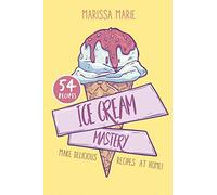 Ice Cream Mastery: Make Delicious Ice Cream Recipes at Home!: 1