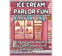 Ice Cream Parlor Fun: Front Store Coloring Book: Bring the Sweet World of Ice Cream Shops to Life with Every Color