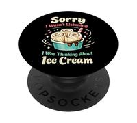 Ice Cream Sorry I Wasn't Listening I Was Thinking About Ice PopSockets Adhesive PopGrip