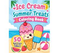 Ice Cream & Summer Treats Coloring Book: 50 Bold and Easy Designs for Toddlers and Kids Ages 1-4 | Simple Large Illustrations of Popsicles, Sundaes, and Frozen Delights