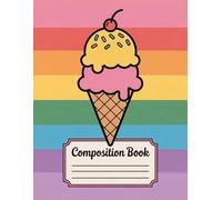 Ice Cream Sweets Dessert Composition Book: 120 Pages Notebook, with Warmcozy Cover Design, suitable for Creative Writing, Ideas, Girls, Teachers, ... suitable for Creative Writing, Ideas, Gi