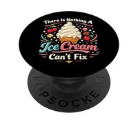 Ice Cream There Is Nothing A Ice Cream Can't Fix PopSockets Adhesive PopGrip