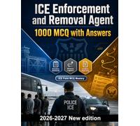 ICE Enforcement and Removal Agent : 1000 MCQ with Answers: Operational authority, detention standards, removal logistics, and incident report writing for federal field success
