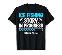 Ice Fisherman - Ice Fishing Story in Progress Please Wait T-Shirt
