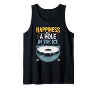 Ice Fishing Happiness is A Hole in The Ice Tank Top