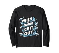 Ice Fishing When in Doubt Ice It Out Long Sleeve T-Shirt