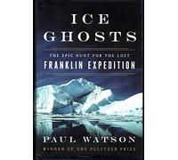 Ice Ghosts: The Epic Hunt for the Lost Franklin Expedition