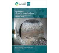 ICE Handbook of Ground Investigation : Geotechnical field activities and laboratory testing