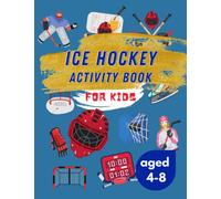 Ice Hockey Activity Book for Kids Aged 4-8: Ultimate Ice Hockey Themed Ideal for Sport Lovers | 40 Activities for Boys and Girls Inluding Story Mazes, Coloring Pages, Word Search, Dot to Dot and More