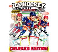 ICE Hockey Activity Book for Kids Ages 5-10: Amazing Collection of Fun and Informative Hockey Themed Activities and Coloring Pages Perfect to Enjoy for Young Sports Fans, Boys and Girls.