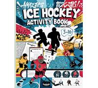ICE Hockey Activity Book for Kids Ages 5-10: Amazing Collection of Fun and Informative Hockey-Themed Activities Including Word Searches, Puzzles, Coloring, Mazes, Crosswords and Much More!