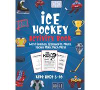 Ice Hockey Activity Book for Kids Ages 5-10: The Ultimate Hockey Activity and Coloring Book. Limitless Amount of Fun with Word Seaches, Crosswords, ... and Much More! (Sports Kids Activity Books)