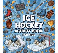 Ice Hockey Activity Book For Kids: he Ultimate Hockey Themed Activity And Coloring Book includes Story Mazes, Word Search
