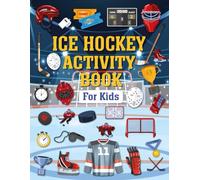 Ice Hockey Activity Book For Kids: The Perfect Hockey Themed Activity and Coloring Book for Hockey Lovers, Includes Word Search, Mazes, Coloring ... Dot.. Much More, for Boys and Girls Ages 4-8