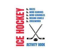 Ice Hockey Activity Book: Maze, Word Search, Word Scramble, Missing Vowel, And Crossword Puzzles For Ice Hockey Lovers