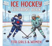 Ice Hockey Coloring Book. For Girls & Women: 40 Unique Illustrations of Female Players & Gear - Creative Gift for Hockey Moms, Teens & Fans to Relax. ... (Celebrate Life on the Ice All Year Round)