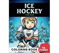 Ice Hockey Coloring Book for Kids: 50 Fun Coloring Pages of Sporty Hockey on Ice for Girls and Boys (Fun Sports and Games Coloring Books)