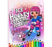 ICE Hockey Coloring Book for Kids: Fun, Relaxing and Creative Pages with Easy Big, Bold Illustrations of Hockey Action Perfect to Color for Young Sports Fans, Kids, Teens. ( Girls Edition )