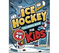 Ice Hockey Coloring Book for Kids: Over 50 Adorable Designs for Little Fans Boys and Girls Ages 4-8