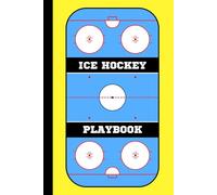 Ice Hockey Playbook: 6 X 9 Inch 100 Pages, Blank Ice Hockey Rink Diagrams For Game Strategies & Practice Plans For Coaches & Players