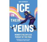 Ice in Their Veins : Women's Relentless Pursuit of the Puck