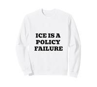 ICE Is a Policy Failure - Anti Immigration Justice Protest Sweatshirt