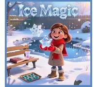 Ice Magic: A Fun Science Adventure About Freezing Water for Curious Kids
