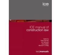 ICE Manual of Construction Law: (formerly Construction Law Handbook): 8 (ICE Manuals)