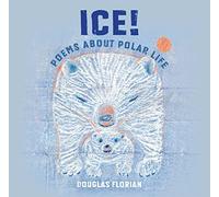 Ice! Poems About Polar Life