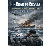 Ice Road to Russia: Sailing Through the World’s Coldest War Zone (Everything World War 2 - WWII)