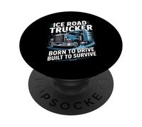 Ice Road Trucker Born To Drive Built To Survive PopSockets Adhesive PopGrip