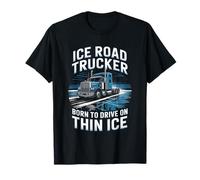 Ice Road Trucker Born to Drive On Thin Ice T-Shirt