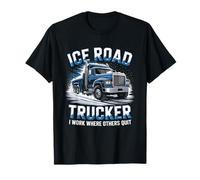 Ice Road Trucker I Work Where Others Quit Arctic Driver T-Shirt