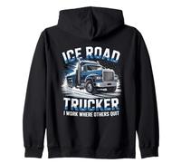 Ice Road Trucker I Work Where Others Quit Arctic Driver Zip Hoodie