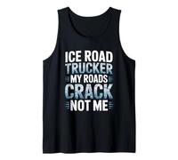 Ice Road Trucker My Roads Crack Not Me Arctic Survival Tank Top