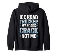 Ice Road Trucker My Roads Crack Not Me Arctic Survival Zip Hoodie