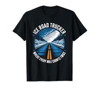 Ice Road Trucker Where Every Mile Counts Twice Arctic Hauler T-Shirt