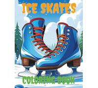 Ice Skates Coloring Book: Perfect for Skating Lovers, Snowy Days & Creative Play